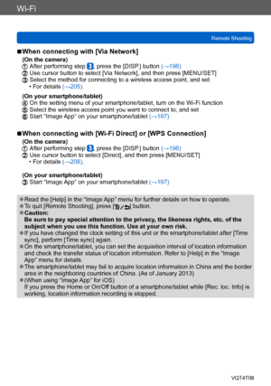 Page 199Wi-Fi
Remote ShootingVQT4T08
- 199 -
 ■When connecting with [Via Network]
(On the camera) After performing step , press the [DISP.] button (→198) Use cursor button to select [Via Network], and then press [MENU/SET] Select the method for connecting to a wireless access point, and set • For details (→205).
(On your smartphone/tablet)
 On the setting menu of your smartphone/tablet, turn on the Wi-Fi function Select the wireless access point you want to connect to, and set Start “Image App” on your...