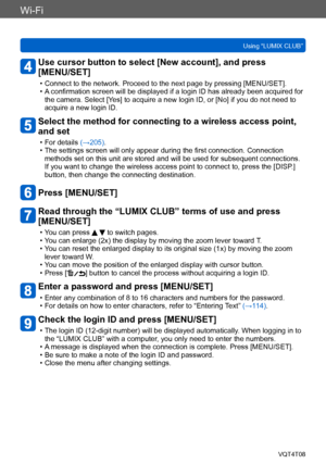 Page 244Wi-Fi
Using “LUMIX CLUB”VQT4T08
- 244 -
Use cursor button to select [New account], and press  
[MENU/SET]
 • Connect to the network. Proceed to the next page by pressing [MENU/SET]. • A confirmation screen will be displayed if a login ID has already been acquired for the camera. Select [Yes] to acquire a new login ID, or [No] if you do not need to 
acquire a new login ID.
Select the method for connecting to a wireless access point, 
and set
 • For details (→205). • The settings screen will only appear...