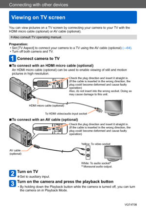 Page 253Connecting with other devices
Viewing on TV screen
VQT4T08- 253 -
Connecting with other devices
You can view pictures on a TV screen by connecting your camera to your TV with the 
HDMI micro cable (optional) or AV cable (optional).
 ●Also consult TV operating manual.
Preparation:
 • Set [TV Aspect] to connect your camera to a TV using the 

AV cable (optional) (→64).
 • Turn off both camera and 

TV.
Connect camera to TV
 ■To connect with an HDMI micro cable (optional)
An HDMI micro cable (optional) can...