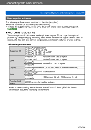 Page 261Connecting with other devices
Keeping the still pictures and motion pictures on your PCVQT4T08
- 261 -
About supplied softwares
The following softwares are provided on the disc (supplied).
Install the software on your computer before using.
 • To read the supplied DVD, use a DVD drive with single-sided dual layer support. DMC-ZS30
 ■PHOTOfunSTUDIO 9.1 PE
You can capture still pictures or motion pictures to your PC, or organize captured 
pictures by categorizing by recording date, model name of the...