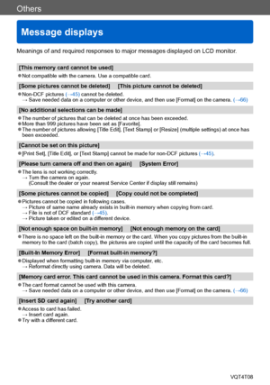 Page 277Others
Message displays
VQT4T08- 277 -
Meanings of and required responses to major messages displayed on LCD monitor.
[This memory card cannot be used]
 ●Not compatible with the camera. Use a compatible card.
[Some pictures cannot be deleted]     [This picture cannot be deleted]
 ●Non-DCF pictures (→45) cannot be deleted. →  Save needed data on a computer or other device, and then use [Format] on the camera.  (→66)
[No additional selections can be made]
 ●The number of pictures that can be deleted at...