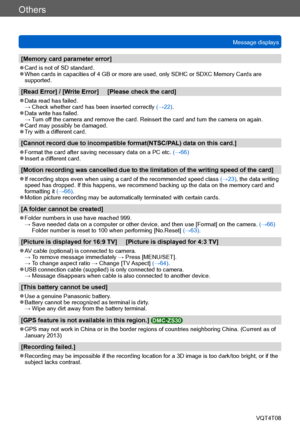 Page 278Others
Message displaysVQT4T08
- 278 -
[Memory card parameter error]
 ●Card is not of SD standard. ●When cards in capacities of 4 GB or more are used, only SDHC or SDXC Memory Cards are 
supported.
[Read Error] / [Write Error]     [Please check the card]
 ●Data read has failed. →  Check whether card has been inserted correctly (→22) .
 ●Data write has failed. →  Turn off the camera and remove the card. Reinsert the card and turn the camera on again. 
 ●Card may possibly be damaged. ●Try with a different...