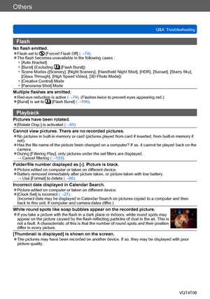 Page 285Others
Q&A  TroubleshootingVQT4T08
- 285 -
Flash
No flash emitted. ●Flash set to  [Forced Flash Off]  (→74). ●The flash becomes unavailable in the following cases : • [Auto Bracket] • [Burst] (Excluding  [Flash Burst]) • Scene Modes ([Scenery], [Night Scenery], [Handheld Night Shot], [HDR], [Sunset], [Starry Sky], 
[Glass Through], [High Speed Video], [3D Photo Mode])
 • [Creative Control] Mode • [Panorama Shot] Mode
Multiple flashes are emitted. ●Red-eye reduction is active  (→74). (Flashes twice to...