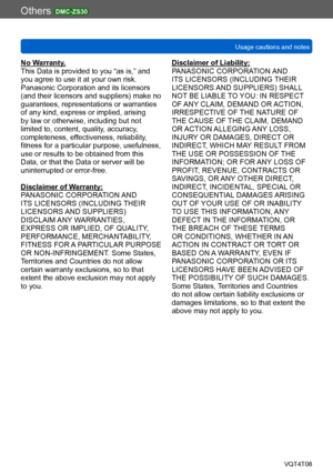 Page 297Others DMC-ZS30
Usage cautions and notesVQT4T08
- 297 -
No Warranty.
This Data is provided to you “as is,” and 
you agree to use it at your own risk. 
Panasonic Corporation and its licensors 
(and their licensors and suppliers) make no 
guarantees, representations or warranties 
of any kind, express or implied, arising 
by law or otherwise, including but not 
limited to, content, quality, accuracy, 
completeness, effectiveness, reliability, 
fitness for a particular purpose, usefulness, 
use or results...