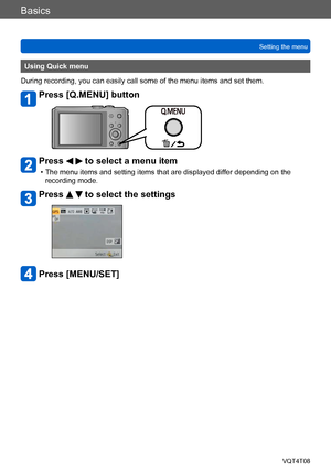 Page 56Basics
Setting the menuVQT4T08
- 56 -
Using Quick menu
During recording, you can easily call some of the menu items and set them.
Press [Q.MENU] button
Press   to select a menu item
 • The menu items and setting items that are displayed differ depending on the  recording mode.
Press   to select the settings
Press [MENU/SET]    