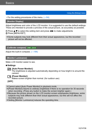 Page 59Basics
Using the [Setup] menuVQT4T08
- 59 -
 • For the setting procedures of the menu.  (→54)
[Monitor Display]
Adjust brightness and color of the LCD monitor. It is suggested to use the default settings.
These are intended to provide a preview of the actual picture, as accurately as possible.
  Press   to select the setting item and press   to make adjustments  Press [MENU/SET]
 ●Some subjects may look different from their actual appearance, but the recorded 
picture will not be affected.
[Calibrate...