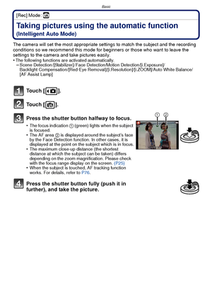 Page 21- 21 -
Basic
[Rec] Mode: ñ
Taking pictures using the automatic function 
(Intelligent Auto Mode)
The camera will set the most appropriate settings to match the subject and the recording 
conditions so we recommend this mode for beginners or those who want to leave the 
settings to the camera and take pictures easily.
•
The following functions are activated automatically.–Scene Detection /[Stabilizer] / Face Detection/Motion Detection/[i.Exposure]/
Backlight Compensation/[Red-Eye...