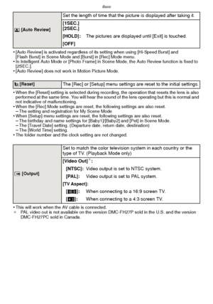 Page 38Basic
- 38 -
•[Auto Review] is activated regardless of its setting when using [Hi-Speed Burst] and 
[Flash Burst] in Scene Mode and [Burst] in [Rec] Mode menu.
•In Intelligent Auto Mode or [Photo Frame] in Scene Mode, the Auto Review function is fixed to 
[2SEC.].
•[Auto Review] does not work in Motion Picture Mode.
•When the [Reset] setting is selected during recording, the operation that resets the lens is also 
performed at the same time. You will hear the sound of the lens operating but this is...