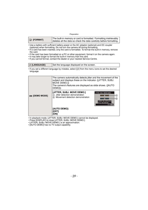 Page 29- 29 -
Preparation
• Use a battery with sufficient battery power or the AC adaptor (optional) and DC coupler 
(optional) when formatting. Do not turn the camera off during formatting.
• If a card has been inserted, only the card is formatted. To format the built-in memory, remove 
the card.
• If the card has been formatted on a PC or other equipment, format it on the camera again.
• It may take longer to format the built-in memory than the card.
• If you cannot format, contact the dealer or your nearest...