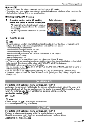 Page 6363VQT1R87
Advanced (Recording pictures)
∫About [ ƒ]
•You can focus on the subject more quickly than in other AF modes.•The picture may stop moving for a moment before being brought into focus when you press the 
shutter button halfway. This is not a malfunction.
∫ Setting up [ ] (AF Tracking)
Note
•
Dynamic tracking function may fail to lock, lose the subject in AF tracking, or track different 
subject depending on the recording conditions such as the ones below.
–When the subject is too small–When the...