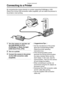 Page 99Playback (advanced)
99
Connecting to a Printer
By connecting the camera directly to a printer supporting PictBridge or USB 
Direct-Print via the USB connection cable (supplied), you can select the pictures to 
be printed or start printing.
1Turn the camera on and then set 
the [USB MODE] to [PTP] 
(PictBridge) or [Mass Storage] 
(USB Direct-Print). (P94)
2Turn on a printer.
3Connect the camera to the printer 
via the USB connection cable 
(supplied).
¬Suggestions/Tips ¬
 Ask the manufacturer of the...
