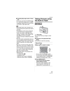 Page 39Advanced
39VQT0Y19
wCanceling High angle mode or Power 
LCD
• If you press and hold [LCD MODE] again 
for 1 second the screen shown in step 
2
is displayed. Select [OFF] to cancel Power 
LCD mode or High angle mode.
• High angle mode is also canceled if you 
turn the camera off or power save mode is 
activated.
• The brightness of the pictures displayed 
on the LCD monitor is adjusted when 
Power LCD mode or High angle mode is 
activated. Therefore, some subjects may 
look different on the LCD monitor....