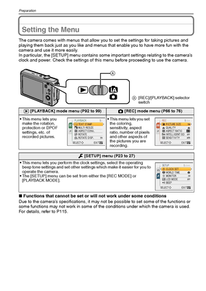 Page 20VQT1Q3620
Preparation
Setting the Menu
The camera comes with menus that allow you to set the settings for taking pictures and 
playing them back just as you like and menus that enable you to have more fun with the 
camera and use it more easily.
In particular, the [SETUP] menu contains some important settings relating to the camera’s 
clock and power. Check the settings of this menu before proceeding to use the camera.
∫Functions that cannot be set or will not work under some conditions
Due to the...