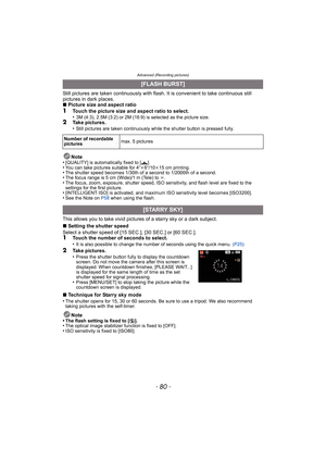Page 80Advanced (Recording pictures)
- 80 -
Still pictures are taken continuously with flash. It is convenient to take continuous still 
pictures in dark places.
∫Picture size and aspect ratio
1Touch the picture size and aspect ratio to select.
•3M (4:3), 2.5M (3:2) or 2M (16:9) is selected as the picture size.2Take pictures.
•Still pictures are taken continuously while the shutter button is pressed fully.
Note
•[QUALITY] is automatically fixed to [›].•You can take pictures suitable for 4qk6q/10k15 cm...