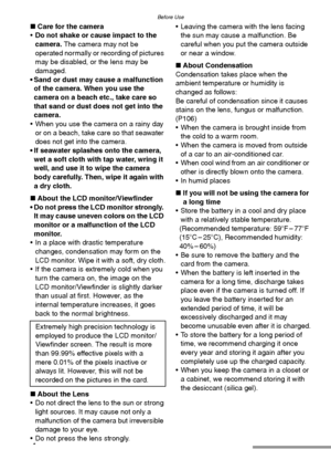 Page 4Before Use
4
∫Care for the camera
Do not shake or cause impact to the 
camera. The camera may not be 
operated normally or recording of pictures 
may be disabled, or the lens may be 
damaged.
• Sand or dust may cause a malfunction 
of the camera. When you use the 
camera on a beach etc., take care so 
that sand or dust does not get into the 
camera.
 When you use the camera on a rainy day 
or on a beach, take care so that seawater 
does not get into the camera.
 If seawater splashes onto the camera,...