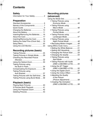Page 4Downloaded from www.Manualslib.com manuals search engine 4
Contents
Safety
Information for Your Safety ................. 2
Preparation
Standard Accessories ......................... 6
Names of the Components ................. 7
Quick Guide ........................................ 9
Charging the Batteries ...................... 10
About the Battery .............................. 11
Inserting/Removing the Batteries ...... 16
About the Card .................................. 17
Inserting/Removing the Card...