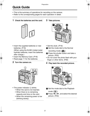 Page 9Downloaded from www.Manualslib.com manuals search engine Preparation
9
Quick Guide
 This is the summary of operations for recording on the camera. 
 Refer to the corresponding pages for each operation in detail.
1Check the batteries and the card.
 Insert the supplied batteries or new 
batteries. (P16)
(When using the Ni-MH (nickel-metal 
hydride) batteries, insert the batteries 
after charge.)
 Insert the Memory Card. (P18)
 Read page 11 for the batteries.
2Turn the camera on.
 The power indicator...