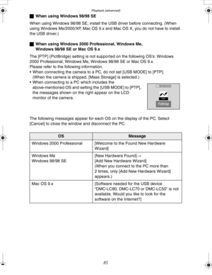 Page 81Downloaded from www.Manualslib.com manuals search engine Playback (advanced)
81
ªWhen using Windows 98/98 SE
When using Windows 98/98 SE, install the USB driver before connecting. (When 
using Windows Me/2000/XP, Mac OS 9.x and Mac OS X, you do not have to install 
the USB driver.)
ªWhen using Windows 2000 Professional, Windows Me, 
Windows 98/98 SE or Mac OS 9.x
The [PTP] (PictBridge) setting is not supported on the following OS’s: Windows 
2000 Professional, Windows Me, Windows 98/98 SE or Mac OS 9.x....