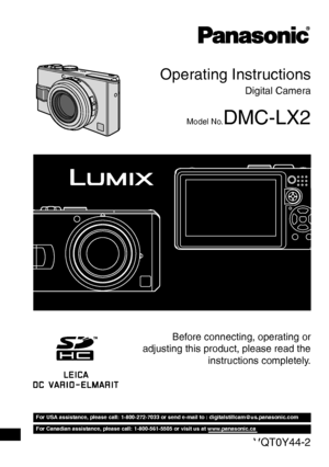 Page 1VQT0Y44-2
For USA assistance, please call: 1-800-272-7033 or send e-mail to : digitalstillcam@us.panasonic.com
For Canadian assistance, please call: 1-800-561-5505 or visit us at www.panasonic.ca
PP
Operating Instructions
Digital Camera
Model No.DMC-LX2
Before connecting, operating or
adjusting this product, please read the
instructions completely.
Downloaded From camera-usermanual.com Panasonic Manuals 