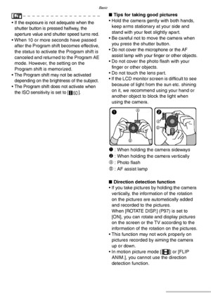 Page 28Basic
28VQT0Y44
• If the exposure is not adequate when the 
shutter button is pressed halfway, the 
aperture value and shutter speed turns red.
• When 10 or more seconds have passed 
after the Program shift becomes effective, 
the status to activate the Program shift is 
canceled and returned to the Program AE 
mode. However, the setting on the 
Program shift is memorized.
• 
The Program shift may not be activated 
depending on the brightness of the subject.
• The Program shift does not activate when...