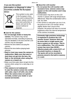 Page 4Before Use
4VQT0Y44
-If you see this symbol-
nCare for the camera
• Do not strongly shake or bump the 
camera. The camera may not be 
operated normally, recording of pictures 
may be disabled or the lens and the LCD 
monitor may be damaged.
• Retract the lens before carrying the 
camera.
• Retract the lens before playing back 
pictures.
• Sand or dust may cause the camera to 
malfunction. Make sure that sand or 
dust does not get into the lens, the 
flash or the terminals when using the 
camera on a...