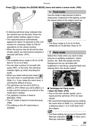 Page 65Advanced
65VQT0Y44
 Press [ ] to display the [SCENE MODE] menu and select a scene mode. (P62)
• A blinking self-timer lamp indicates that 
the camera has not focused. Press the 
shutter button halfway again to focus.
• The captured picture automatically 
appears for about 10 seconds on the LCD 
monitor for reviewing. Refer to P35 for 
operations on the review function.
• When the picture may be blurred by slow 
shutter speed, we recommend using the 2 
seconds self-timer. (P47)
• The available focus range...