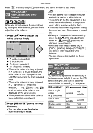 Page 84Menu Settings
84VQT0Y44
Press [ ] to display the [REC] mode menu and select the item to set. (P81) 
 
When you cannot acquire the desired hue 
by setting the white balance, you can finely 
adjust the white balance.
1Press e/r/w/q to adjust the 
white balance finely.
w : A (amber: orange tint)
 q: B (blue: bluish)
e : G+ (green: greenish)
r : M- (magenta: reddish)
• When white balance is finely adjusted 
in A (amber) or B (blue) direction, the 
white balance icon displayed on the 
LCD Monitor turns to the...