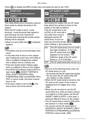 Page 90Menu Settings
90VQT0Y44
Press [ ] to display the [REC] mode menu and select the item to set. (P81) 
 
This mode allows you to compose a picture 
more easily by always focusing on the 
subject.
When the AF mode is set to 1-area-
focusing, 1-area-focusing (high speed) or 
spot-focusing, the time required for 
focusing when pressing the shutter button 
halfway will be reduced.
• When it is set to [ON], the [   ] indication 
appears.
• The battery may be consumed faster than 
usual.
• It may take time to...