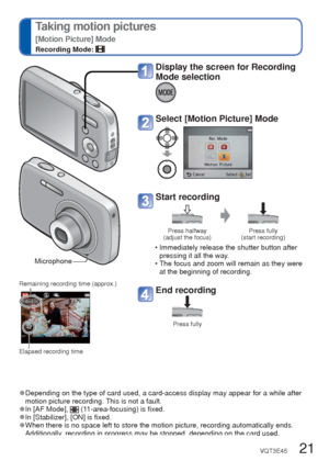 Page 2120   VQT3E45VQT3E45   21
 
Taking pictures with zoom
Recording Mode:       
 
Taking motion pictures
[Motion Picture] Mode
Recording Mode: 
Optical Zoom and Extended Optical Zoom (EZ)
Automatically switches to “Optical Zoom” when using maximum Pictur\
e Size (
→46), and 
to “Extended Optical Zoom” (for further zooming) otherwise. (EZ\
 is short for “Extended 
Optical Zoom”.)
 • Optical Zoom  • Extended Optical Zoom
(  displayed)
“Optical Zoom” offers 4 x magnification. You can zoom in even closer without...