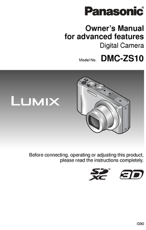 Page 1Owner’s Manual 
for advanced features
Digital Camera
Model No.DMC-ZS10
Before connecting, operating or adjusting this product,
please read the instructions completely.
VQT3G90
Downloaded From camera-usermanual.com Panasonic Manuals 