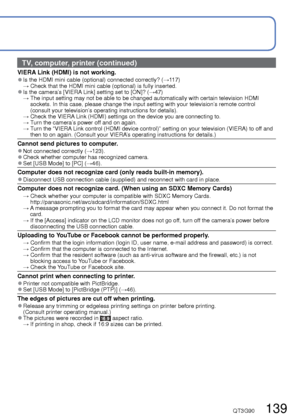 Page 139138   VQT3G90VQT3G90   139
Q&A  Troubleshooting (Continued)
Playback (continued)
Blacken red areas of recorded pictures. 
●When digital red-eye correction (, , ) is operating, if a subject is recorded that has 
skin-colored areas with red areas inside, the digital red-eye correction\
 function may blacken the red 
areas.
  →  We recommend setting the flash to 
,  or , or [Red-Eye Removal] to [OFF] before 
recording.
Sounds of camera operations such as zoom will be recorded in motion pict\
ures. 
●Camera...