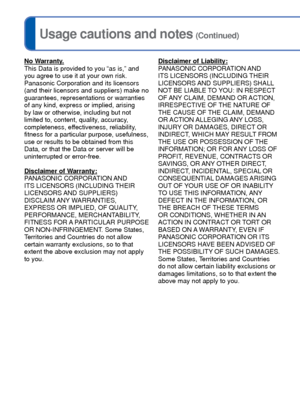 Page 146146   VQT3G90VQT3G90   147
Usage cautions and notes (Continued)
No Warranty.
This Data is provided to you “as is,” and 
you agree to use it at your own risk. 
Panasonic Corporation and its licensors 
(and their licensors and suppliers) make no 
guarantees, representations or warranties 
of any kind, express or implied, arising 
by law or otherwise, including but not 
limited to, content, quality, accuracy, 
completeness, effectiveness, reliability, 
fitness for a particular purpose, usefulness, 
use or...