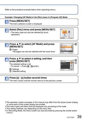 Page 3938   VQT3G90VQT3G90   39
Refer to the procedure example below when operating menus. 
Setting the menu
 
■About the menu screen
Buttons used in menu operations: [MENU/SET]: Cursor button: [ / ] button
Menu screen configuration
: Menu description: Menu items: Operation guide
 
●The operation screen examples in this manual may differ from the actual screen display 
or some parts of the screen display are omitted.
 
●The menu types and items that are displayed vary according to the mode. 
●The setting...