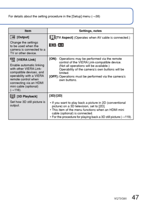 Page 4746   VQT3G90VQT3G90   47
For details about the setting procedure in the [Setup] menu (→38)Using the [Setup] menu (Continued)
ItemSettings, notes
 [No.Reset]
Reset picture file 
numbers.   • The folder number is updated and the file number starts 
from 0001. 
 • A folder number between 100 and 999 can be assigned. Numbers cannot be reset once folder number reaches 
999. In this case, save all necessary pictures to your 
computer, and format the built-in memory/card ( →48).
 • To reset folder number to...