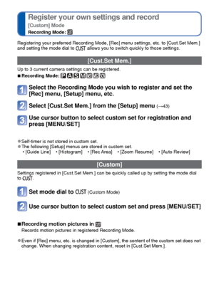 Page 6060   VQT3G90VQT3G90   61
 
Taking pictures according to the scene 
[Scene Mode]
Recording Mode:   
Registering your preferred Recording Mode, [Rec] menu settings, etc. to \
[Cust.Set Mem.] 
and setting the mode dial to  allows you to switch quickly to those settings.
[Cust.Set Mem.]
Up to 3 current camera settings can be registered.
 
■Recording Mode:       
Select the Recording Mode you wish to register and set the 
[Rec] menu, [Setup] menu, etc.
Select [Cust.Set Mem.] from the [Setup] menu (→43) 
Use...
