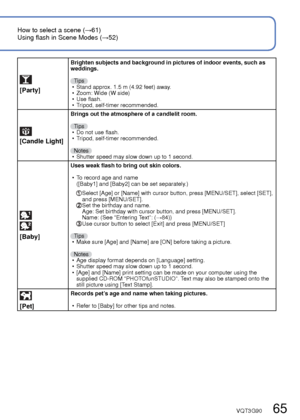 Page 6564   VQT3G90VQT3G90   65
How to select a scene (→61)
Using flash in Scene Modes ( →52)Taking pictures according to the scene 
[Scene Mode] (Continued)
Recording Mode:   
 
[Sports]
Takes pictures of scenes with fast movement, e.g. sports.
Tips • Stand at least 5 m (16.4 feet) away.
Notes  • Shutter speed may slow down up to 1 second.
 
[Night Portrait]
Takes pictures of people and nightscapes with close to actual brightness.\
Tips • Use flash.
 • Subject should not move.
 • Tripod, self-timer...
