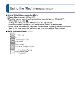 Page 8888   VQT3G90VQT3G90   89
For [Rec] menu setting procedures (→38)Using the [Rec] menu (Continued)
 
■
Setting White Balance manually ()
   Select  and press [MENU/SET].  Point the camera towards a white object (e.g. paper) and press [MENU/S\
ET].
White Balance is set to .
 • Making this setting will reset White Balance fine adjustment.
 • Even if the camera’s power is OFF, the set White Balance is remembered.
 • It may not be possible to set the correct White Balance if subjects are \
too bright or too...
