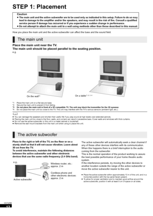 Page 1212
VQT2Z56
STEP 1: Placement
How you place the main unit and the active subwoofer can affect the bass and the sound field.
Place the main unit near the TV.
The main unit should be placed parallel to the seating position.
e.g.
*1 Place the main unit on a flat secure base.
*2 Secure the main unit to prevent it from falling.
*3 Do not place the main unit in front of a 3D compatible TV. The unit may block the transmitter for the 3D eyewear. 
*4 Do not place the main unit too close to the TV. The unit may...