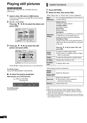 Page 2828
VQT2Z56
Playing still pictures
[BD] [DVD]  [CD]  [SD]  [USB]
(BD-RE, DVD-RAM/-R/-R DL, CD-R/RW, SD Card, 
USB device)
1Insert a disc, SD card or USB device.
If the menu is displayed, press [ 3,4 ] to select the item 
and press [OK].
2BD-RE, DVD-RAM
Press [ 3,4, 2,1] to select the album and 
press [OK].
3Press [ 3,4,2,1 ] to select the still 
picture and press [OK].
Press [ 2,1] to display the previous or next still picture.
To exit the screen
Press [TOP MENU/DIRECT NAVIGATOR].
∫ To show the picture...