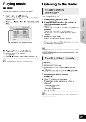 Page 29RadioPlayback
29
VQT2Z56
Playing music
[DVD] [CD]  [USB]
(DVD-R/-R DL, music CD, CD-R/RW, USB device)
1Insert a disc or USB device.
If the menu is displayed, press [ 3,4] to select the item 
and press [OK].
2Press [ 3,4 ] to select the track and press 
[OK].
∫ Playing a track in another folder
1 While the “Music list” is displayed
Press [OPTION].
2 Press [ 3,4] to select “Select Folder” and press [OK].
	≥You cannot select folders that contain no compatible tracks.
Radio
Listening to the Radio
Up to 30...