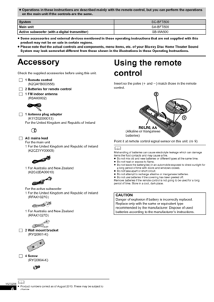 Page 66
VQT2Z56
Gettin g started
≥Some accessories and external devices mentioned in these operating instructions that are not supplied with this 
product may not be on sale in certain regions.
≥ Please note that the actual controls and components, menu items, etc. of your Blu-ray Disc Home Theater Sound 
System may look somewhat different from those shown in the illustrations in these Operating Instructions.
Accessory
Check the supplied accessories before using this unit.
	≥ Product numbers correct as of...