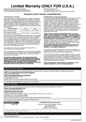 Page 4646
RQT9129
Limited Warranty (ONLY FOR U.S.A.)
Panasonic Consumer Electronics Company,
Division of Panasonic Corporation of North America
One Panasonic Way Secaucus, New Jersey 07094
Panasonic Puerto Rico, Inc.Ave. 65 de Infantería, Km. 9.5
San Gabriel Industrial Park, Carolina, Puerto Rico 00985
Panasonic Home Theater Limited Warranty
Limited Warranty CoverageIf your product does not work properly because of a defect in materials or 
workmanship, Panasonic Consumer Electronics Company or Panasonic...