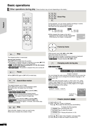 Page 2020
RQT9508
Basic operations 
Other operations during play (These functions may not work depending on the media.)
Stop
The stopped position is memorized.
Resume play function
Press [1PLAY] to restart from this position.
≥ The position is cleared if the tray is opened or you press [ ∫STOP] 
several times to display “STOP” on unit’s display.
≥ [BD-V]  : On BD-Video discs including BD-J ( >54), the resume 
play function does not work.
≥ [CD]  [MP3]  [MPEG2]  : The position is cleared if the unit is turned...