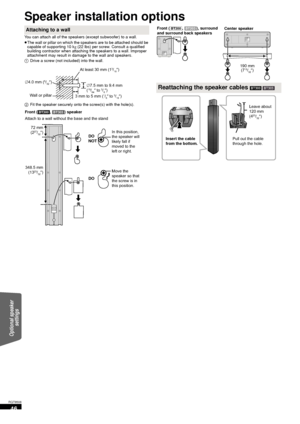 Page 4646
RQT9508
Speaker installation options
You can attach all of the speakers (except subwoofer) to a wall.
≥The wall or pillar on which the speakers are to be attached should be 
capable of supporting 10 k g (22 lbs) per screw. Consult a qualified 
building contractor when attaching the speakers to a wall. Improper 
attachment may result in damage to the wall and speakers.
Attaching to a wall
1 Drive a screw (not included) into the wall.
2 Fit the speaker securely onto the screw(s) with the hole(s).
4.0...