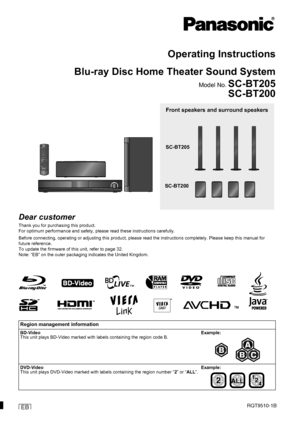 Page 1RQT9510-1BEB
Front speakers and surround speakers
SC-BT205
SC-BT200
Operating Instructions
Blu-ray Disc Home Theater Sound System
Model No. SC-BT205
SC-BT200
Dear customer
Thank you for purchasing this product.
For optimum performance and safety, please read these instructions carefully.
Before connecting, operating or adjusting this product, please read the instructions completely. Please keep this manual for 
future reference.
To update the firmware of this unit, refer to page 32.
Note: “EB” on the...
