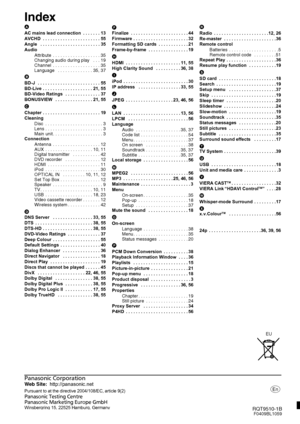 Page 60Panasonic Corporation
Web Site:http://panasonic.net
Pursuant to at the directive 2004/108/EC, article 9(2)
Panasonic Testing Centre
Panasonic Marketing Europe GmbH
Winsbergring 15, 22525 Hamburg, Germany
C Panasonic Corporation 2009
p
RQT9510-1BF0409BL1059
Index
A
AC mains lead connection  . . . . . . . 13
AVCHD  . . . . . . . . . . . . . . . . . . . . . . . 55
Angle   . . . . . . . . . . . . . . . . . . . . . . . . 35
Audio
Attribute  . . . . . . . . . . . . . . . . . . . 35
Changing audio during play...