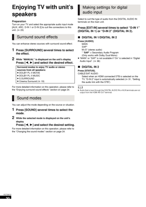 Page 3030
VQT2M13
TV
Enjoying TV with unit’s 
speakers
Preparation
Turn on your TV and select the appropriate audio input mode 
[AUX, ARC, D-IN 1 or D-IN 2] to suit the connections to this 
unit. ( >23)
You can enhance stereo sources with surround sound effect.
1Press [SURROUND] several times to select 
the effect.
2While “MANUAL” is displayed on the unit’s display
Press [ 2,1] and select the desired effect.
For more detailed information on this operation, please refer to 
the “Enjoying surround sound effects”...