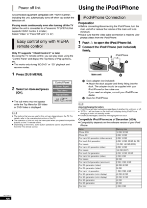 Page 3232
VQT2M13
All connected equipment compatible with “HDAVI Control”, 
including this unit, automatically turns off when you switch the 
television off.
Playing music continuously even after turning off the TV
(When the unit is connected to a Panasonic TV (VIERA) that 
supports HDAVI Control 2 or later.)
Select “Video” in “Power Off Link” (>37)
Only TV supports “HDAVI Control 2” or later
By using the TV remote control, you can play discs using the 
“Control Panel” and display the Top Menu or Pop-up Menu,...