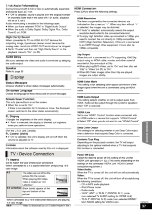 Page 37Advanced operations
37
VQT2M13
7.1ch Audio Reformatting
Surround sound with 6.1ch or less is automatically expanded 
and played back at 7.1ch.
≥If Off is selected, sound is  played over the original number 
of channels (Note that in the case of 6.1ch audio, playback 
will be at 5.1ch.)
Audio reformatting is enabled in the following cases:
≥ When you have selected “PCM” in “Digital Audio Output”.
≥ When the audio is Dolby Digital, Dolby Digital Plus, Dolby 
TrueHD or LPCM.
High Clarity Sound
When...