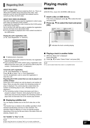 Page 27Playback
27
VQT2Q52
ABOUT DIVX VIDEO: 
DivX® is a digital video format created by DivX, Inc. This is an 
official DivX Certified device that plays DivX video. Visit 
www.divx.com for more information and software tools to 
convert your files into DivX video.
ABOUT DIVX VIDEO-ON-DEMAND:
This DivX Certified
® device must be registered in order to play 
DivX Video-on-Demand (VOD) content. 
To generate the registration code, locate the DivX VOD section 
in the device setup menu. 
Go to vod.divx.com with this...